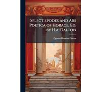 Select Epodes and Ars Poetica of Horace, Ed. by H.a. Dalton