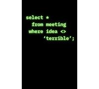 Select * From Meeting Where Idea <> 'Terrible';: A 100-Page Blank Notebook for Data Analysts, Developers, and SQL Coders to Log Ideas and Meeting Notes (5 x 8 Inch Cream Paper)
