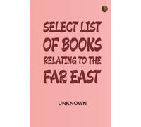 Select List of Books ... Relating to the Far East