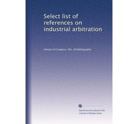 Select list of references on industrial arbitration. 1