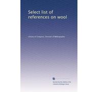 Select list of references on wool, with special reference to the tariff (1911)