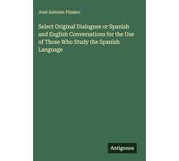 Select Original Dialogues or Spanish and English Conversations for the Use of Those Who Study the Spanish Language