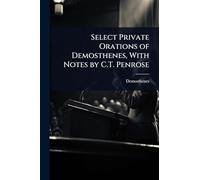Select Private Orations of Demosthenes, With Notes by C.T. Penrose