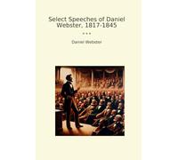 Select Speeches of Daniel Webster, 1817-1845