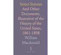 Select Statutes: And Other Documents, Illustrative of the History of the United States, 1861-1898