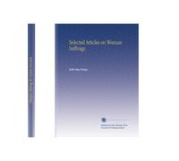 Selected Articles on Woman Suffrage.