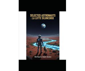 Selected Astronauts : La Lutte Silencieuse: L'horizon bleu de Mars et le récit d'une séparation cosmique