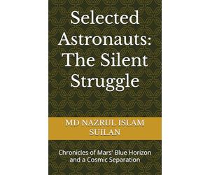 Selected Astronauts: The Silent Struggle: Chronicles of Mars' Blue Horizon and a Cosmic Separation