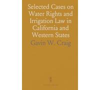Selected Cases on Water Rights and Irrigation Law in California and Western States