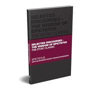 Selected Discourses - The Wisdom of Epictetus: The Stoic Classic (Capstone