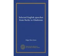 Selected English speeches from Burke to Gladstone