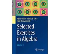 Selected Exercises in Algebra: Volume 1
