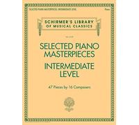 Selected Piano Masterpieces - Intermediate Level.: Intermediate Level: 47 Pieces by 16 Composers