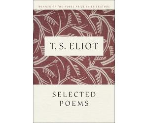 Selected Poems: Essential T.S. Eliot-Celebrated Modern Verse Chosen by the Poet Himself