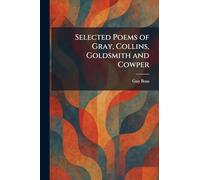 Selected Poems of Gray, Collins, Goldsmith and Cowper