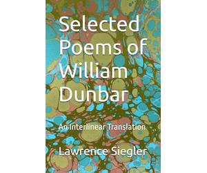 Selected Poems of William Dunbar: An Interlinear Translation