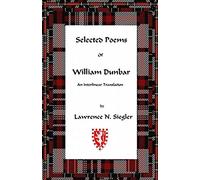 Selected Poems of William Dunbar: An Interlinear Translation: Volume 1