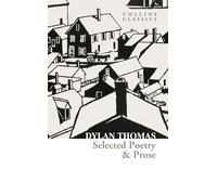 Selected Poetry & Prose: The Best of Dylan Thomas Including His Most Famous Verses and Short Stories