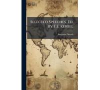 Selected Speeches, Ed. by T.E. Kebbel