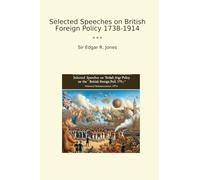 Selected Speeches on British Foreign Policy 1738-1914