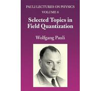 Selected Topics in Field Quantization: Volume 6 of Pauli Lectures on Physics