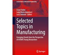 Selected Topics in Manufacturing: Emerging Trends from the Perspective of Aitem's Young Researchers