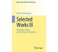 Selected Works III: Information Theory and the Theory of Algorithms