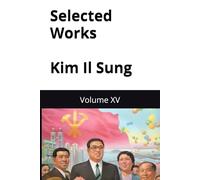 Selected Works Kim Il Sung: Volume XV