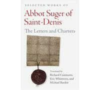 Selected Works of Abbot Suger of Saint-denis: Letters and Charters