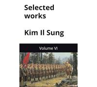 Selected works of great leader Kim Il Sung: Volume VI
