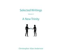 Selected Writings - Volume 3: A New Trinity