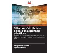 Sélection d'attributs à l'aide d'un algorithme génétique: Sélection de sous-ensembles d'attributs basée sur un algorithme génétique à l'aide du classificateur de Naïve Baies