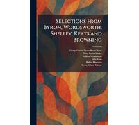 Selections From Byron, Wordsworth, Shelley, Keats and Browning