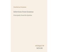 Selections from Erasmus: Principally from His Epistles
