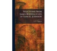 Selections From James Boswell's Life of Samuel Johnson