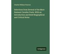 Selections from Several of the More Eminent Cavalier Poets. With an Introduction and Brief Biographical and Critical Notes