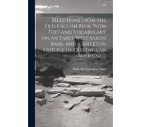 Selections From the Old English Bede, With Text and Vocabulary on an (Tascabile)