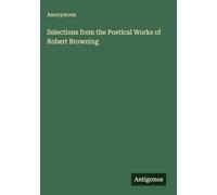 Selections from the Poetical Works of Robert Browning