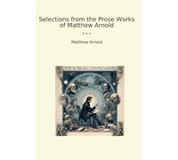 Selections from the Prose Works of Matthew Arnold