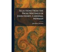 Selections From the Prose Writings of John Henry, Cardinal Newman