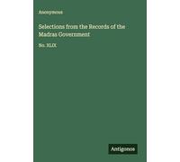 Selections from the Records of the Madras Government: No. XLIX
