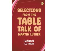 Selections from the Table Talk of Martin Luther