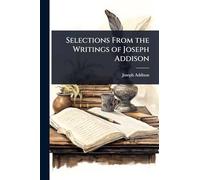 Selections From the Writings of Joseph Addison