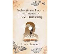 Selections From The Writings Of Lord Dunsany
