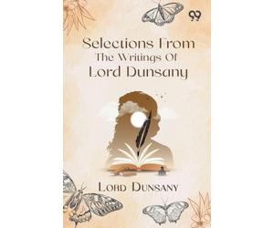 Selections From The Writings Of Lord Dunsany