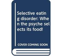 Selective eating disorder: When the psyche selects its food!