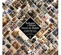 Selegas e Seuni: Genti de Bidda. Un racconto visivo tra XIX e XX secolo