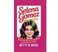 SELENA GOMEZ BIOGRAPHY: Being Yourself in a Trendy World And her secret to style