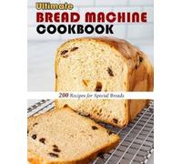 Selena Kuphal Ultimate Bread Machine Cookbook (Tascabile)