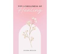 Selena Miller The Loneliness Of Healing (Tascabile)